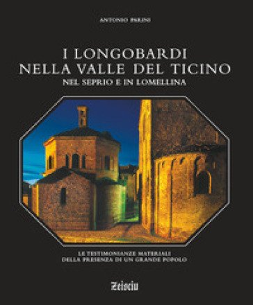 I Longobardi nella valle del Ticino, nel Seprio e in Lomellina. Le testimonianze materiali della presenza di un grande popolo Antonio Parini