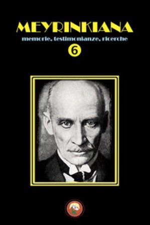 Meyrinkiana. Memorie, testimonianze, ricerche. Vol. 6