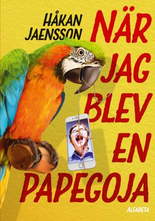 När jag blev en papegoja - Bok av Håkan Jaensson - Inbunden