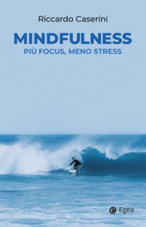 Mindfulness. Più focus, meno stress Riccardo Caserini