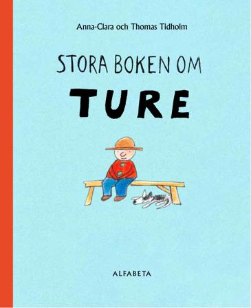 Stora boken om Ture - Bok av Thomas Tidholm & Anna-Clara Tidholm - Inbunden