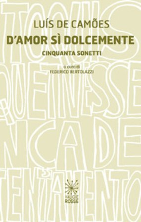 D'amor sì dolcemente. Cinquanta sonetti Luís de Camões