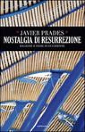 Nostalgia di resurrezione. Ragione e fede in Occidente Javier Prades