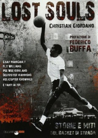 Lost souls. Storie e miti del basket di strada Christian Giordano
