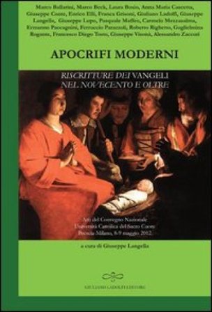 Apocrifi moderni. Riscritture dei Vangeli nel Novecento e oltre (Atti del Convegno Nazionale Università Cattolica del Sacro Cuore Brescia-Milano, 8-9 