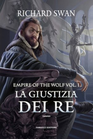 La giustizia dei re. Empire of the wolf. Vol. 1 Richard Swan