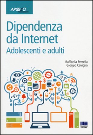 Dipendenze da internet. Adolescenti e adulti Raffaella Perrella