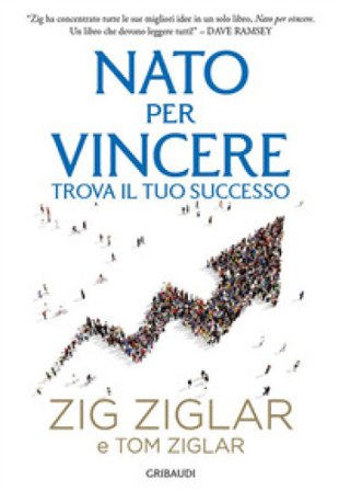 Nato per vincere. Trova il tuo successo Zig Ziglar