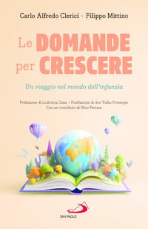 Le domande per crescere. Un viaggio nel mondo dell'infanzia Clerici Carlo Alfredo