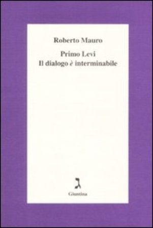 Primo Levi. Il dialogo è interminabile Roberto Mauro