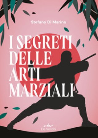 I segreti delle arti marziali Stefano Di Marino