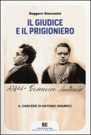 Il giudice e il prigioniero. Il carcere di Antonio Gramsci Ruggero Giacomini