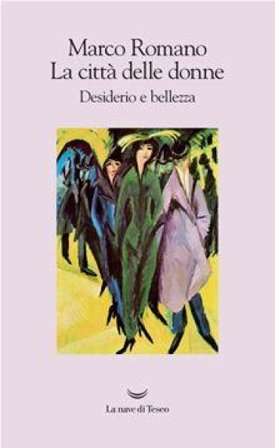 La città delle donne. Desiderio e bellezza Marco Romano