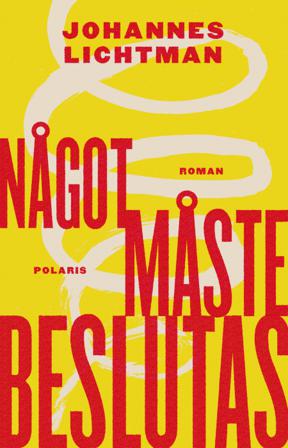 Något måste beslutas - Bok av Johannes Lichtman - Inbunden