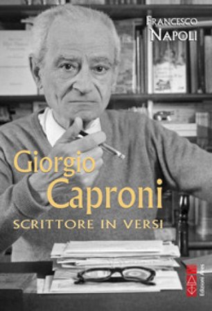 Giorgio Caproni. Scrittore in versi Francesco Napoli