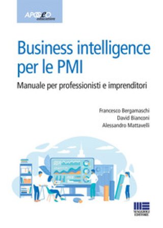 Business intelligence per le PMI. Manuale per professionisti e imprenditori Francesco Bergamaschi
