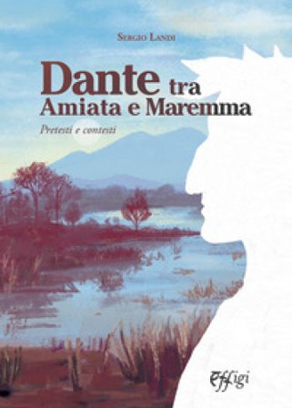 Dante tra Amiata e Maremma. Pretesti e contesti Sergio Landi