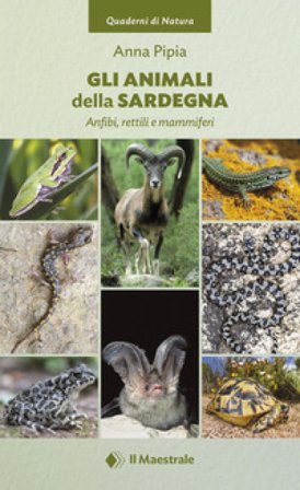 Gli animali della Sardegna. Anfibi, rettili e mammiferi Anna Pipia