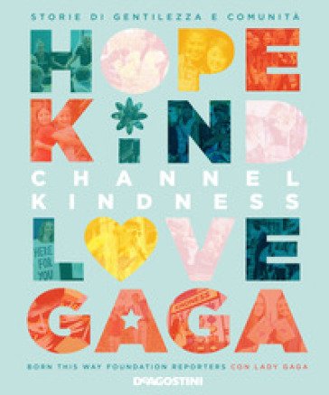 Channel kindness. Storie di gentilezza e comunità Born This Way Foundation Reporters
