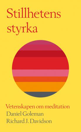 Stillhetens styrka : vetenskapen om meditation - Bok av Daniel Goleman & Richard J. Davidson - Pocket