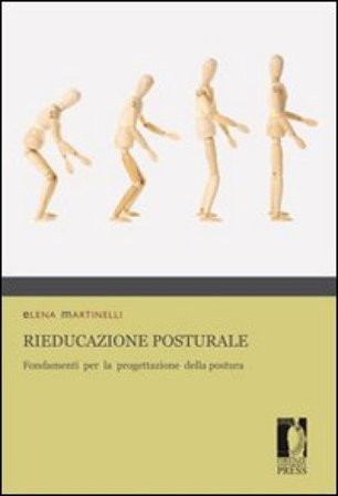 Rieducazione posturale. Fondamenti per la progettazione della postura Elena Martinelli