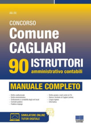 Concorso Comune Cagliari 90 istruttori amministrativo contabili. Manuale completo. Con simulatore online. Con tutor digitale
