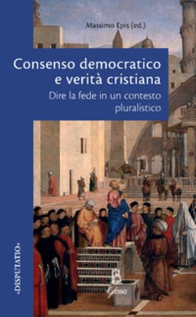 Consenso democratico e verità cristiana. Dire la fede in un contesto pluralistico