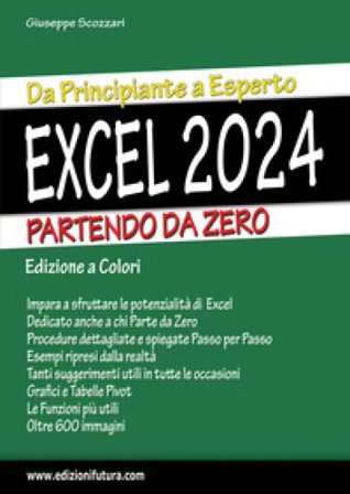 Excel 2024. Da principiante a esperto partendo da zero. Ediz. illustrata Giuseppe Scozzari