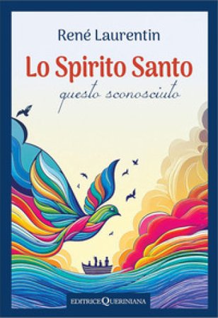 Lo spirito Santo, questo sconosciuto. Scoprire la sua esperienza e la sua persona René Laurentin