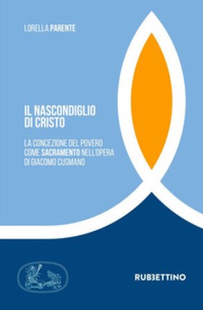 Il nascondiglio di Cristo. La concezione del povero come sacramento nell'opera di Giacomo Cusmano Lorella Parente