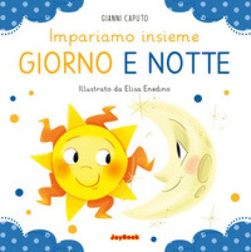 Giorno e notte. Impariamo insieme. Ediz. a colori Gianni Caputo