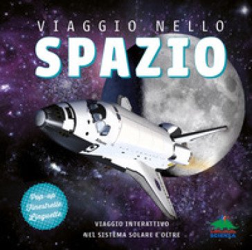Viaggio nello spazio. Viaggio interattivo nel sistema solare e oltre. Ediz. a colori Ian Graham