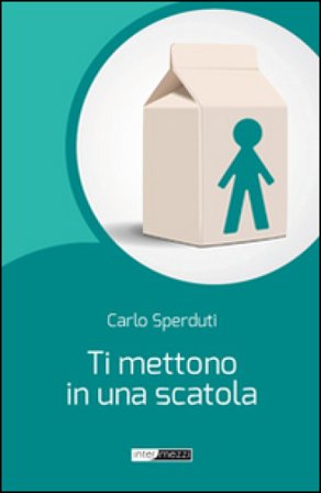 Ti mettono in una scatola Carlo Sperduti