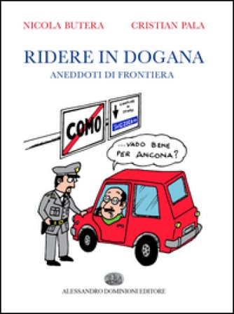 Ridere in dogana. Aneddoti di frontiera Nicola Butera
