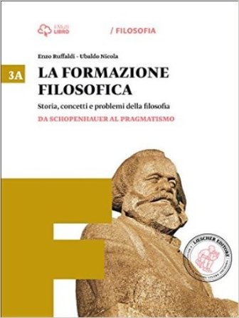 La formazione filosofica. Per le Scuole superiori. Con e-book. Con espansione online. Vol. 3: Da Schopenhauer al pragmatismo-Dalla seconda rivoluzione