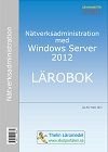 Nätverksadministration med Windows Server 2012 - Lärobok, ISBN: 9789173792370
