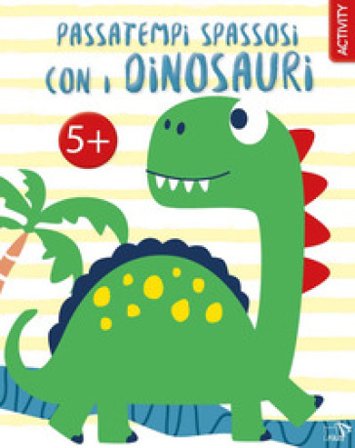 Passatempi spassosi con i dinosauri. Ediz. a colori
