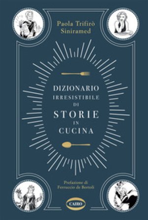 Dizionario irresistibile di storie in cucina Paola Trifirò Siniramed