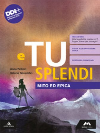 E tu splendi. Mito ed Epica. Per la Scuola media. Con e-book. Con espansione online Anna Pellizzi