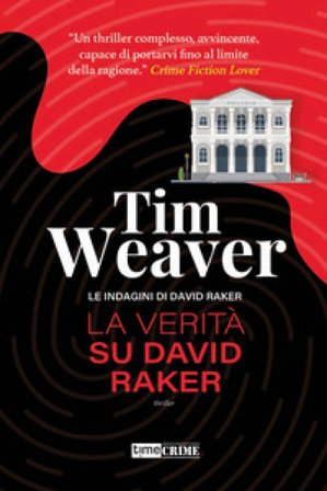 La verità su David Raker. Le indagini di David Raker. Vol. 9 Tim Weaver