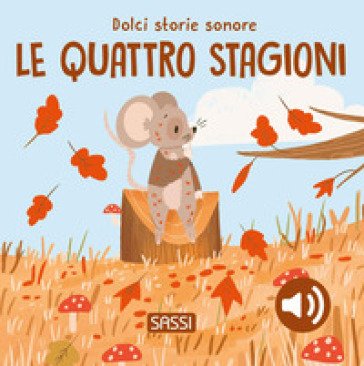 Le quattro stagioni. Dolci storie sonore. Ediz. a colori Giulia Pesavento