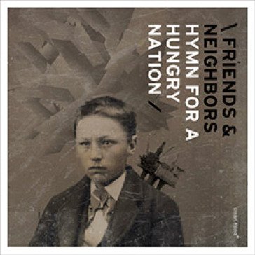 Hymn for a hungry nation FRIENDS & NEIGHBORS
