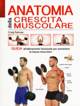 Anatomia della crescita muscolare. Guida all'allenamento funzionale per aumentare la massa muscolare. Ediz. a colori Craig Ramsay