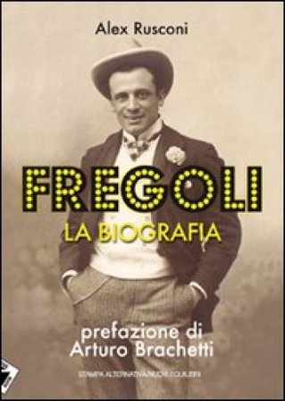 Fregoli. La biografia Alex Rusconi