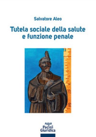 Tutela sociale della salute e funzione penale Salvatore Aleo