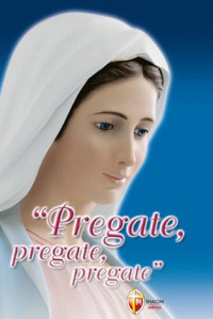 Pregate, pregate, pregate! Raccolta di preghiere M. Gabriella Turrin