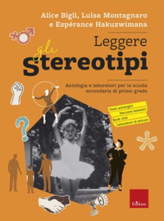Leggere gli stereotipi. Antologia e laboratori per la scuola secondaria di primo grado Alice Bigli
