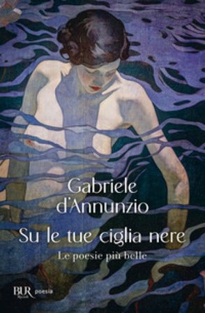 Su le tue ciglia nere. Le poesie più belle Gabriele D'Annunzio