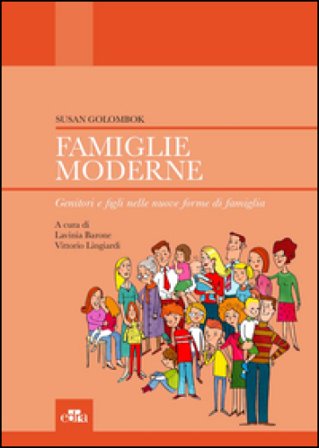 Famiglie moderne. Genitori e figli nelle nuove forme di famiglia Susan Golombok