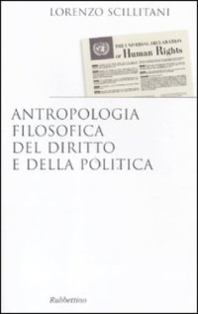 Antropologia filosofica del diritto e della politica Lorenzo Scillitani